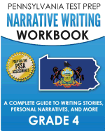 PENNSYLVANIA TEST PREP Narrative Writing Workbook: A Complete Guide to Writing Stories, Personal Narratives, and More Grade 4: Preparation for the PSSA ELA Tests