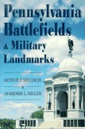 Pennsylvania's Battlefields & Military Landmarks - Miller, Arthur P, and Miller, Marjorie L