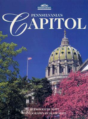 Pennsylvania's Capitol - Seitz, Ruth Hoover, and Seitz, Blair (Photographer), and Hubbert-Kemper, Ruthann (Foreword by)