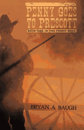 Penny Goes to Prescott: Book One in the Penny Saga
