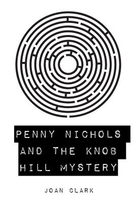 Penny Nichols and the Knob Hill Mystery - Clark, Joan, M.S, C.D.E, R.D.