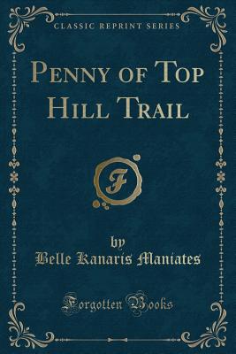 Penny of Top Hill Trail (Classic Reprint) - Maniates, Belle Kanaris