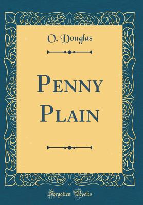 Penny Plain (Classic Reprint) - Douglas, O