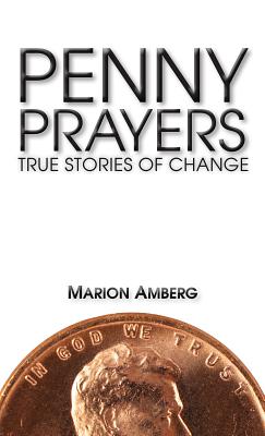 Penny Prayers: True Stories of Change - Amberg, Marion