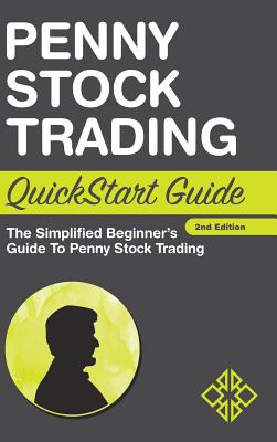 Penny Stock Trading QuickStart Guide: The Simplified Beginner's Guide to Penny Stock Trading - Finance, Clydebank