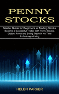 Penny Stocks: Become a Successful Trader With Penny Stocks, Option, Forex and Swing Trade in No Time for Making a Living (Master Guide for Beginners in Trading Stocks)