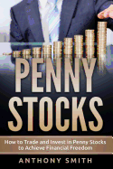 Penny Stocks: How to Trade and Invest in Penny Stocks to Achieve Financial Freedom