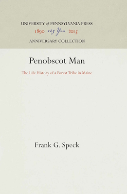 Penobscot Man: The Life History of a Forest Tribe in Maine - Speck, Frank G