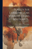 Penses Sur L'origine ... Des Sciences Et Des Beaux-arts...