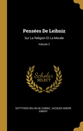 Pens?es de Leibniz: Sur La Religion Et La Morale; Volume 2
