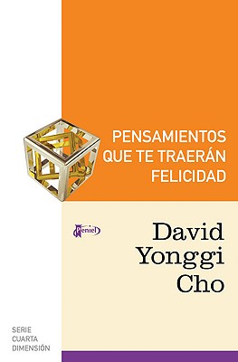 Pensamientos Que Te Traeran Felicidad - Cho, David Yonggi, Pastor, and Kim, Ariel (Translated by)