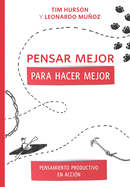 Pensar Mejor Para Hacer Mejor: Pensamiento Productivo en Acci?n