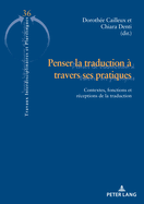Penser la traduction  travers ses pratiques: Contextes, fonctions et rceptions de la traduction