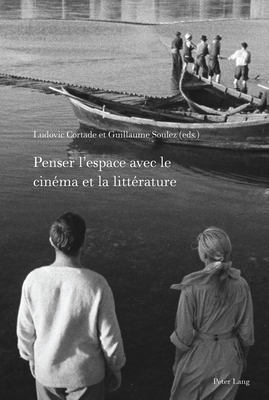 Penser l'espace avec le cinma et la littrature - McGregor, Andrew, and Met, Philippe, and Cortade, Ludovic (Editor)