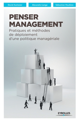 Penser Management: Pratiques et mthodes de dploiement d'une politique managriale - Autissier, David, and Lange, Alexandra, and Houlire, Sbastien