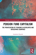 Pension Fund Capitalism: The Privatization of Pensions in Developed and Developing Countries