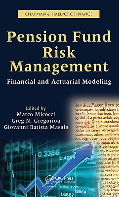 Pension Fund Risk Management: Financial and Actuarial Modeling - Micocci, Marco (Editor), and Gregoriou, Greg N (Editor), and Masala, Giovanni Batista (Editor)