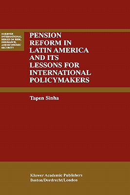 Pension Reform in Latin America and Its Lessons for International Policymakers - Sinha, Tapen, Professor