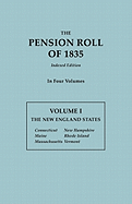 Pension Roll of 1835. in Four Volumes. Volume I: The New England States: Connecticut, Maine, Massachusetts, New Hampshire, Rhode Island, Vermont
