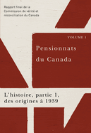 Pensionnats Du Canada: l'Histoire, Partie 1, Des Origines  1939: Rapport Final de la Commission de Vrit Et Rconciliation Du Canada, Volume 1