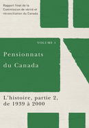 Pensionnats Du Canada: l'Histoire, Partie 2, de 1939 ? 2000: Rapport Final de la Commission de V?rit? Et R?conciliation Du Canada, Volume 1