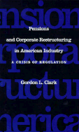 Pensions and Corporate Restructuring in American Industry: A Crisis in Regulation