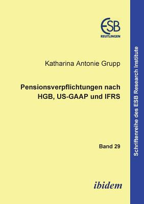 Pensionsverpflichtungen Nach Hgb, Us-GAAP Und Ifrs. - Altmann, Jorn (Editor), and Grupp, Katharina a