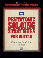 Pentatonic Soloing Strategies for Guitar: Modern Ideas for All Styles
