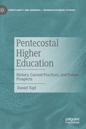 Pentecostal Higher Education: History, Current Practices, and Future Prospects