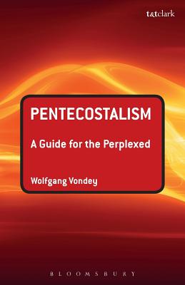 Pentecostalism: A Guide for the Perplexed - Vondey, Wolfgang, Professor