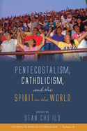 Pentecostalism, Catholicism, and the Spirit in the World