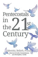 Pentecostals in the 21st Century: Identity, Beliefs, PRAXIS