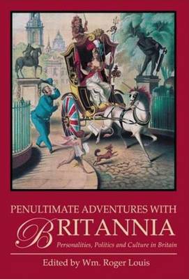 Penultimate Adventures with Britannia: Personalities, Politics and Culture in Britain - Louis, Roger