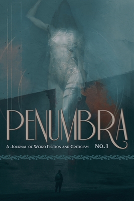Penumbra No. 1 (2020): A Journal of Weird Fiction and Criticism - Joshi, S T (Editor)