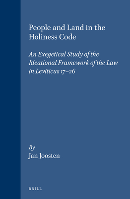 People and Land in the Holiness Code: An Exegetical Study of the Ideational Framework of the Law in Leviticus 17-26 - Joosten, Jan