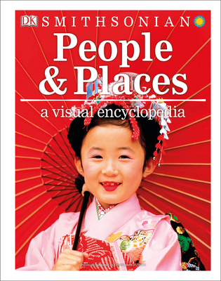People and Places: A Visual Encyclopedia - DK, and Smithsonian Institution (Contributions by)