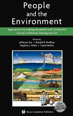 People and the Environment: Approaches for Linking Household and Community Surveys to Remote Sensing and GIS - Fox, Jefferson (Editor), and Rindfuss, Ronald R (Editor), and Walsh, Stephen J (Editor)