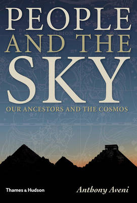 People and the Sky: Our Ancestors and the Cosmos - Aveni, Anthony