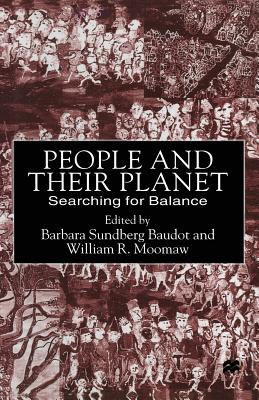 People and Their Planet: Searching for Balance - Baudot, Barbara Sundberg (Editor), and Moomaw, William R (Editor)