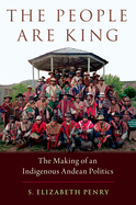 People Are King: The Making of an Indigenous Andean Politics