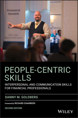 People-Centric Skills: Interpersonal and Communication Skills for Financial Professionals - Goldberg, Danny M