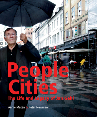 People Cities: The Life and Legacy of Jan Gehl - Matan, Annie, and Newman, Peter