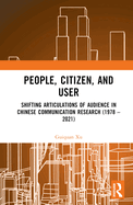 People, Citizen, and User: Shifting Articulations of Audience in Chinese Communication Research (1978 - 2021)