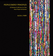 People Energy Principles: 36 Reframes To Shift How You Think About People And Business
