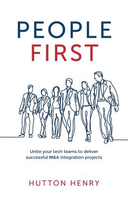 People First: Unite Your Tech Teams to Deliver Successful M&A Integration Projects - Henry, Hutton