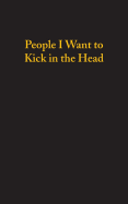 People I Want to Kick in the Head (120 Page, 5x8 Notebook Lined Blank Book)