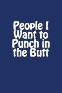 People I Want to Punch in the Butt: A 6 X 9 Blank Journal