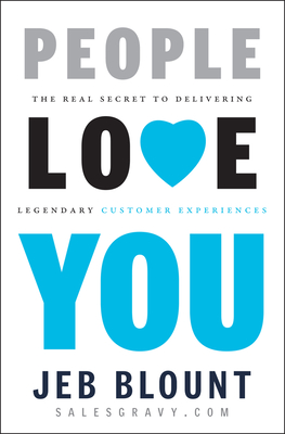 People Love You: The Real Secret to Delivering Legendary Customer Experiences - Blount, Jeb