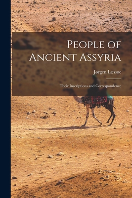 People of Ancient Assyria: Their Inscriptions and Correspondence - Lsse, Jrgen 1924-