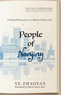 People of Nanjing: A Cultural Perspective on a Historic Chinese City - YE, Zhaoyan, and East, David Charles (Translated by)